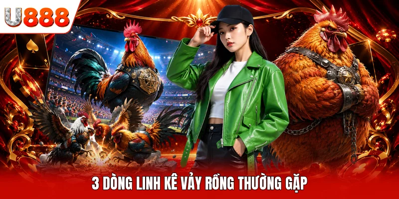3 dòng linh kê vảy rồng thường gặp