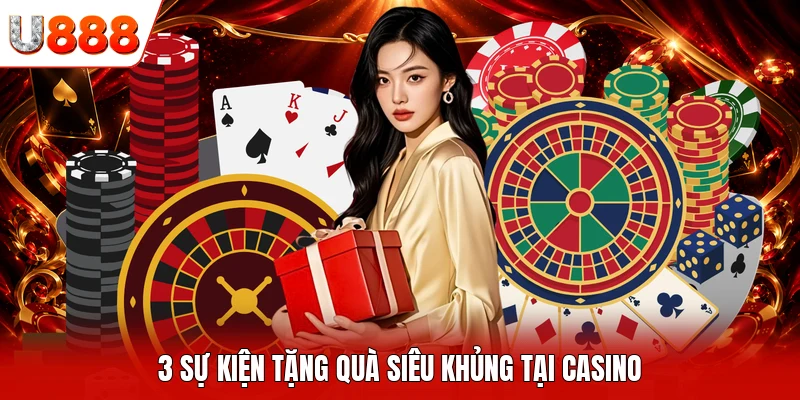 3 sự kiện tặng quà siêu khủng tại casino