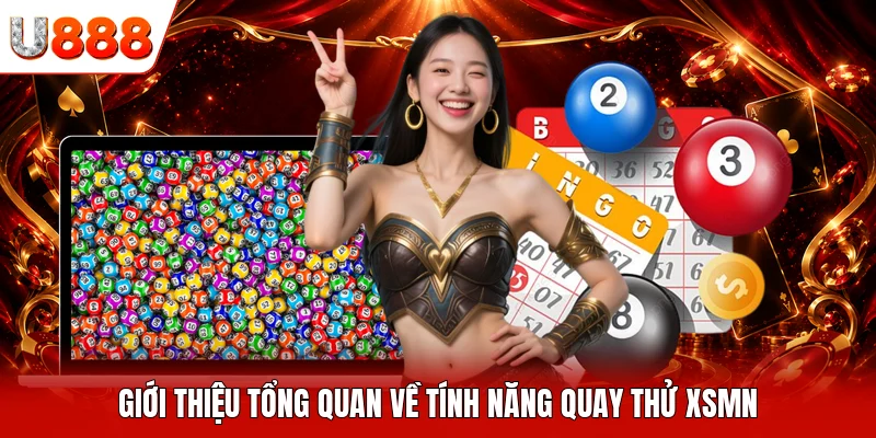 Giới thiệu tổng quan về tính năng quay thử XSMN