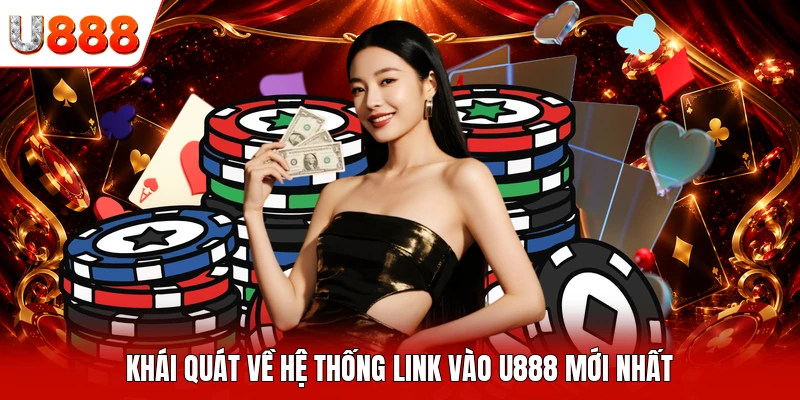 Khái quát về hệ thống link vào U888 mới nhất