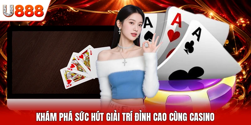 Khám phá sức hút giải trí đỉnh cao cùng casino