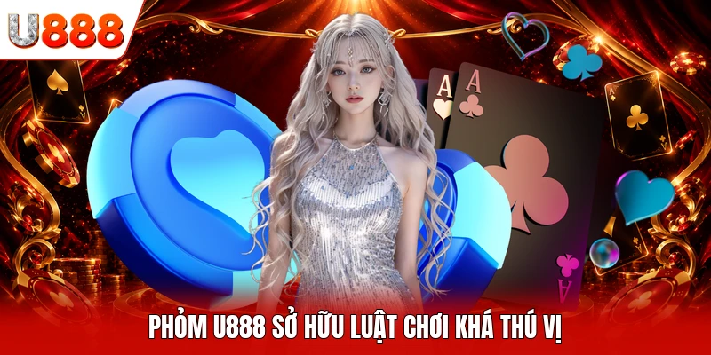 Phỏm U888 sở hữu luật chơi khá thú vị