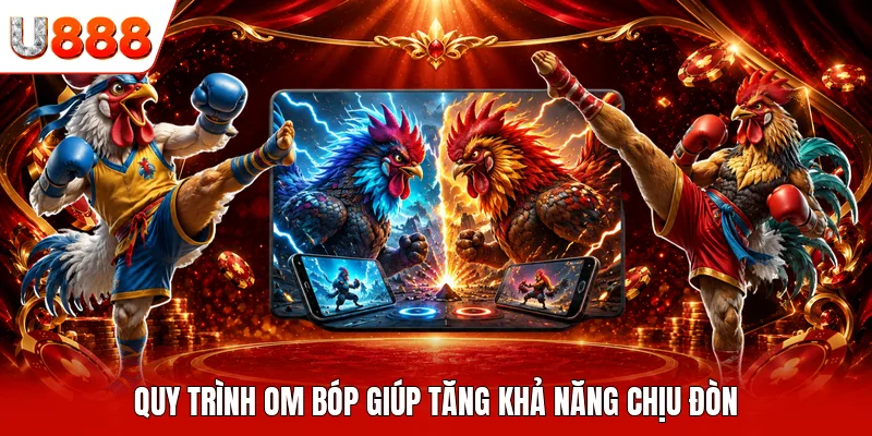 Quy trình om bóp giúp tăng khả năng chịu đòn
